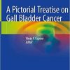 A Pictorial Treatise on Gall Bladder Cancer 1st ed. 2021 Edition