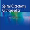Spinal Osteotomy Orthopaedics: Deformity Correction 1st ed. 2021 Edition