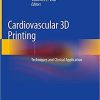 Cardiovascular 3D Printing: Techniques and Clinical Application 1st ed. 2021 Edition