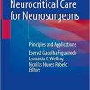 Neurocritical Care for Neurosurgeons: Principles and Applications 1st ed. 2021 Edition