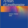 70 Years of Levothyroxine 1st ed. 2021 Edition