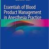 Essentials of Blood Product Management in Anesthesia Practice 1st ed. 2021 Edition