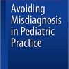 Avoiding Misdiagnosis in Pediatric Practice (In Clinical Practice) 1st ed. 2021 Edition
