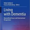 Living with Dementia: Neuroethical Issues and International Perspectives (Advances in Neuroethics) 1st ed. 2021 Edition