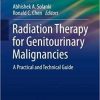 Radiation Therapy for Genitourinary Malignancies: A Practical and Technical Guide (Practical Guides in Radiation Oncology) 1st ed. 2021 Edition