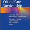 Improving Critical Care Survivorship: A Guide to Prevention, Recovery, and Reintegration 1st ed. 2021 Edition