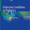 Endocrine Conditions in Pediatrics: A Practical Guide 1st ed. 2021 Edition
