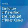 The Future of Prevention and Treatment of Breast Cancer 1st ed. 2021 Edition