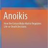 Anoikis: How the Extracellular Matrix Regulates Life-or-Death Decisions 1st ed. 2021 Edition