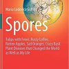 Spores: Tulips with Fever, Rusty Coffee, Rotten Apples, Sad Oranges, Crazy Basil. Plant Diseases that Changed the World as Well as My Life 1st ed. 2021 Edition