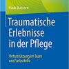 Traumatische Erlebnisse in der Pflege: Unterstützung im Team und Selbsthilfe (German Edition) 1. Aufl. 2021 Edition