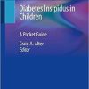 Diabetes Insipidus in Children: A Pocket Guide 1st ed. 2021 Edition