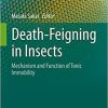 Death-Feigning in Insects: Mechanism and Function of Tonic Immobility (Entomology Monographs) 1st ed. 2021 Edition