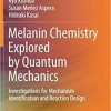Melanin Chemistry Explored by Quantum Mechanics: Investigations for Mechanism Identification and Reaction Design 1st ed. 2021 Edition