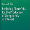 Exploring Plant Cells for the Production of Compounds of Interest 1st ed. 2021 Edition