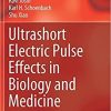 Ultrashort Electric Pulse Effects in Biology and Medicine (Series in BioEngineering) 1st ed. 2021 Edition