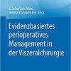 Evidenzbasiertes perioperatives Management in der Viszeralchirurgie: Leitlinien, Empfehlungen und Studienlage (Evidenzbasierte Chirurgie) (German Edition) 1. Aufl. 2021 Edition
