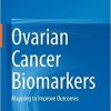 Ovarian Cancer Biomarkers: Mapping to Improve Outcomes 1st ed. 2021 Edition