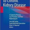 Approaches to Chronic Kidney Disease: A Guide for Primary Care Providers and Non-Nephrologists 1st ed. 2022 Edition