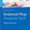 Berührende Pflege – Therapeutic Touch: Wirkung und Techniken (German Edition) 1. Aufl. 2021 Edition