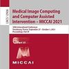 Medical Image Computing and Computer Assisted Intervention – MICCAI 2021: 24th International Conference, Strasbourg, France, September 27–October 1, … VI (Lecture Notes in Computer Science, 12906) 1st ed. 2021 Edition
