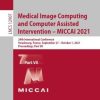 Medical Image Computing and Computer Assisted Intervention – MICCAI 2021 : 24th International Conference, Strasbourg, France, September 27 – October 1, 2021, Proceedings, Part VII 