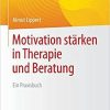 Motivation stärken in Therapie und Beratung: Ein Praxisbuch (Psychotherapie: Praxis) (German Edition) 1. Aufl. 2021 Edition