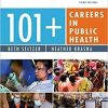 101+ Careers in Public Health, Third Edition – Public Health Career Planning Guide, Career Guide for the Public Health Field 3rd Edition