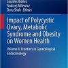 Impact of Polycystic Ovary, Metabolic Syndrome and Obesity on Women Health: Volume 8: Frontiers in Gynecological Endocrinology (ISGE Series) 1st ed. 2021 Edition