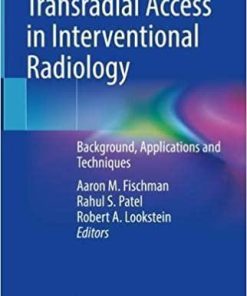 Transradial Access in Interventional Radiology: Background, Applications and Techniques 1st ed. 2022 Edition