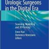 Anatomy for Urologic Surgeons in the Digital Era: Scanning, Modelling and 3D Printing 1st ed. 2021 Edition