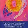 The Integrated Guide to Treating Penetration Disorders in Women 1st Edition