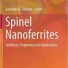 Spinel Nanoferrites: Synthesis, Properties and Applications (Topics in Mining, Metallurgy and Materials Engineering) 1st ed. 2021 Edition