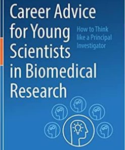 Career Advice for Young Scientists in Biomedical Research: How to Think Like a Principal Investigator 1st ed. 2021 Edition