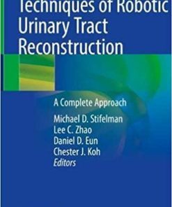 Techniques of Robotic Urinary Tract Reconstruction: A Complete Approach 1st ed. 2022 Edition
