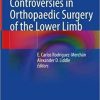Controversies in Orthopaedic Surgery of the Lower Limb 1st ed. 2021 Edition