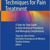 Neuromodulation Techniques for Pain Treatment: A Step-by-Step Guide to Interventional Procedures and Managing Complications 1st ed. 2022 Edition