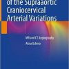 Atlas of the Supraaortic Craniocervical Arterial Variations: MR and CT Angiography 1st ed. 2022 Edition