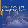 Atlas of Robotic Upper Gastrointestinal Surgery 1st ed. 2022 Edition