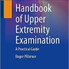 Handbook of Upper Extremity Examination: A Practical Guide 1st ed. 2022 Edition
