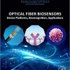Optical Fiber Biosensors: Device Platforms, Biorecognition, Applications 1st Edition