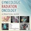 Gynecologic Radiation Oncology: A Practical Guide 1st Edition