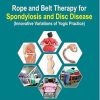 Rope and Belt Therapy for Spondylosis & Disc Disease (Innovative Variations of Yoga Practice)