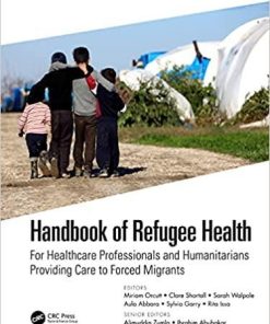 Handbook of Refugee Health: For Healthcare Professionals and Humanitarians Providing Care to Forced Migrants 1st Edition