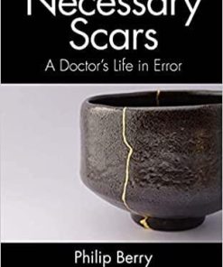 Necessary Scars: A Doctor’s Life in Error 1st Edition