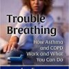 Trouble Breathing: How Asthma and COPD Work and What You Can Do (McFarland Health Topics)