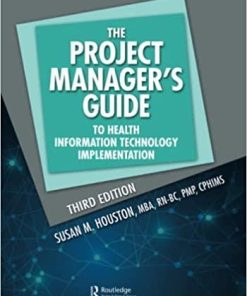 The Project Manager’s Guide to Health Information Technology Implementation (HIMSS Book Series) 3rd Edition