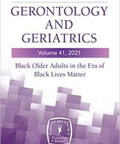 Annual Review of Gerontology and Geriatrics, Volume 41, 2021: Black Older Adults in the Era of Black Lives Matter (Annual Review of Gerontology and Geriatrics, 41) 1st Edition