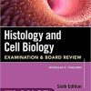 Histology and Cell Biology: Examination and Board Review, Sixth Edition 6th Edition