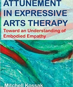 Attunement in Expressive Arts Therapy: Toward an Understanding of Embodied Empathy 1st Edition